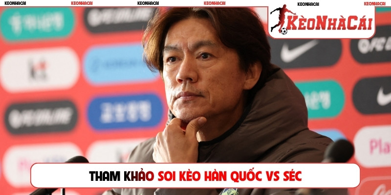 Tham khảo soi kèo Hàn Quốc vs Séc