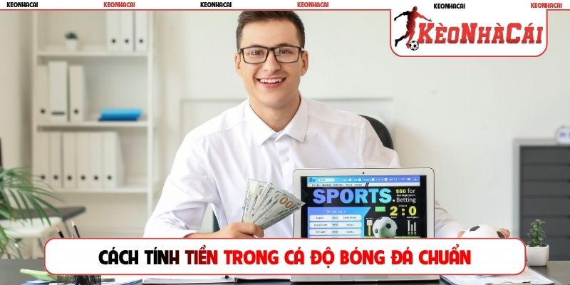 Cách tính tiền trong cá độ bóng đá chuẩn
