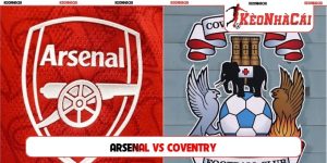 Soi Kèo Arsenal Vs Coventry City, 2h00 22/08, Premier League