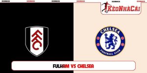 Soi Kèo Fulham Vs Chelsea, 02h00 Ngày 25/08, Premier League