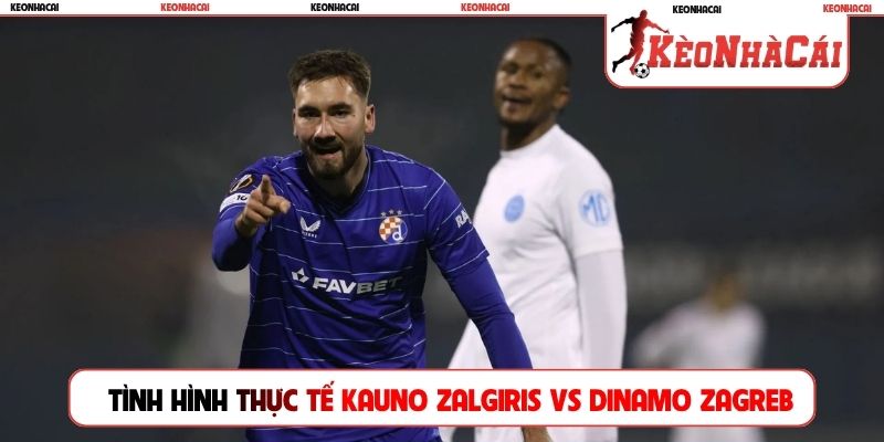 Tình hình thực tế về Kauno Zalgiris vs Dinamo Zagreb