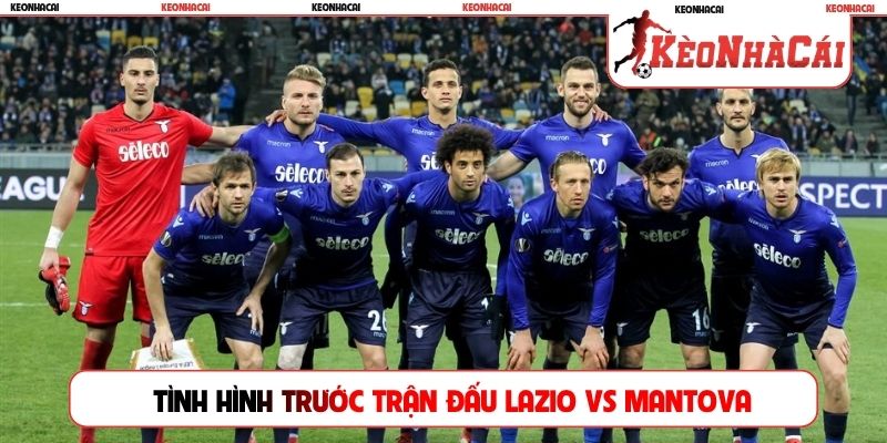 Tình hình trước trận đấu Lazio vs Mantova