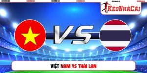 Soi Kèo Việt Nam Vs Thái Lan, 20h 26/08, Chung Kết ASEAN Cup